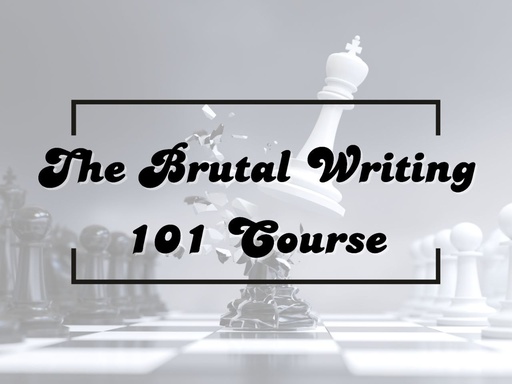 The Brutal Writing 101 Course